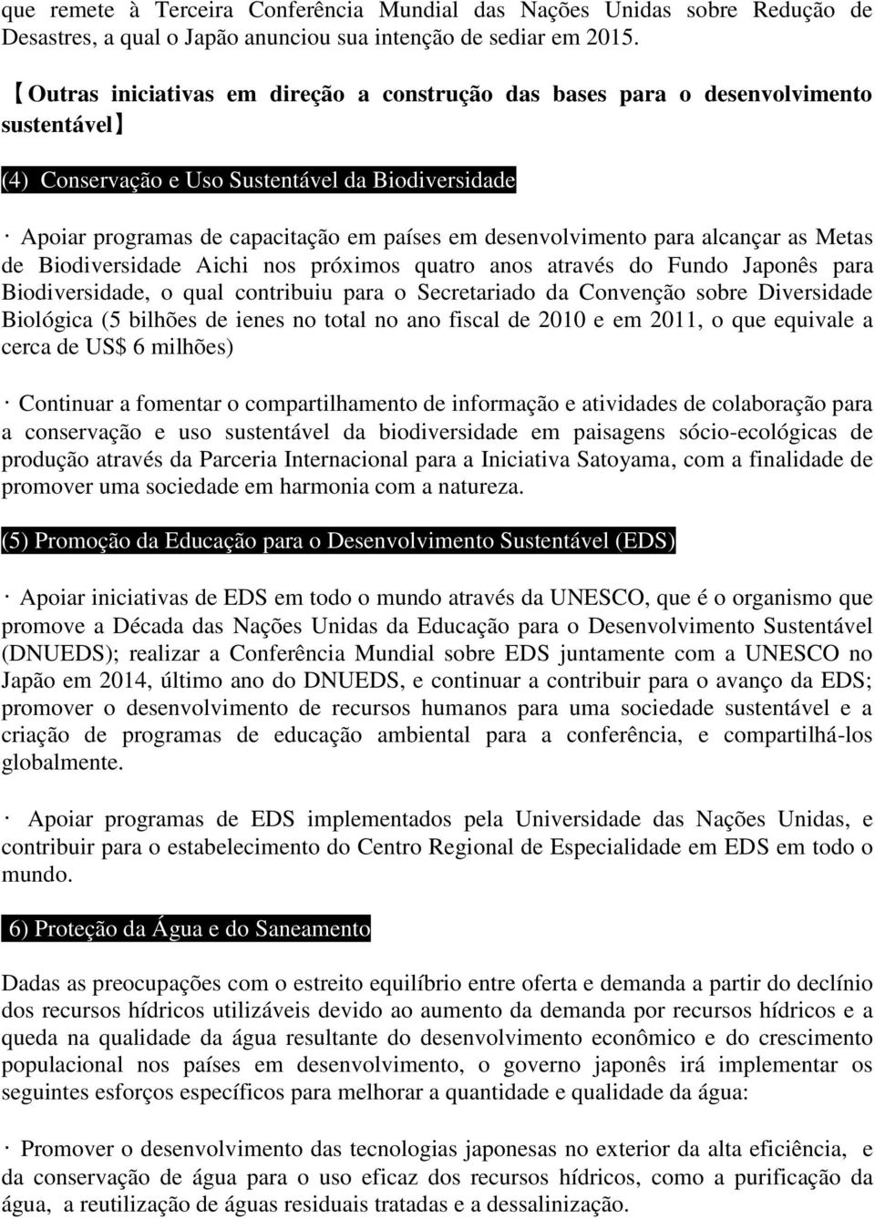 desenvolvimento para alcançar as Metas de Biodiversidade Aichi nos próximos quatro anos através do Fundo Japonês para Biodiversidade, o qual contribuiu para o Secretariado da Convenção sobre