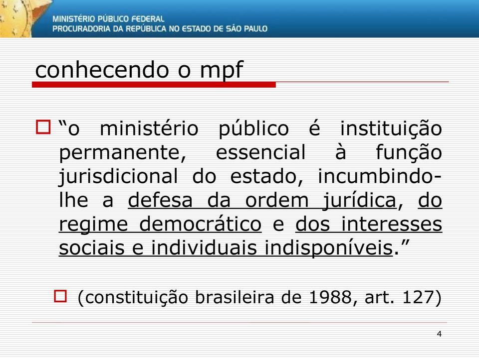 da ordem jurídica, do regime democrático e dos interesses sociais e