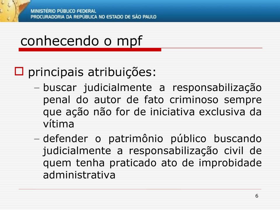 iniciativa exclusiva da vítima defender o patrimônio público buscando