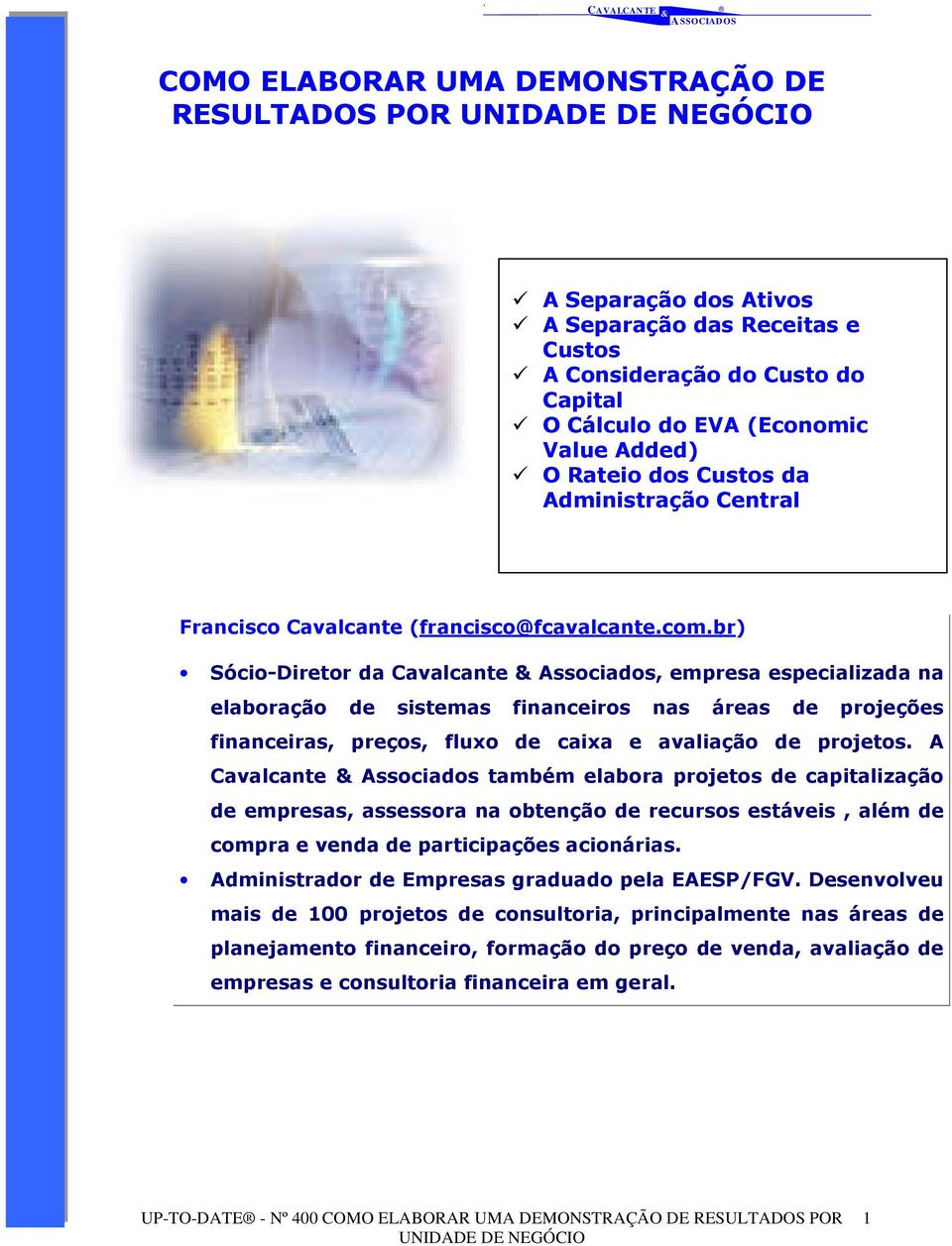 br) Sócio-Diretor da Cavalcante Associados, empresa especializada na elaboração de sistemas financeiros nas áreas de projeções financeiras, preços, fluxo de caixa e avaliação de projetos.