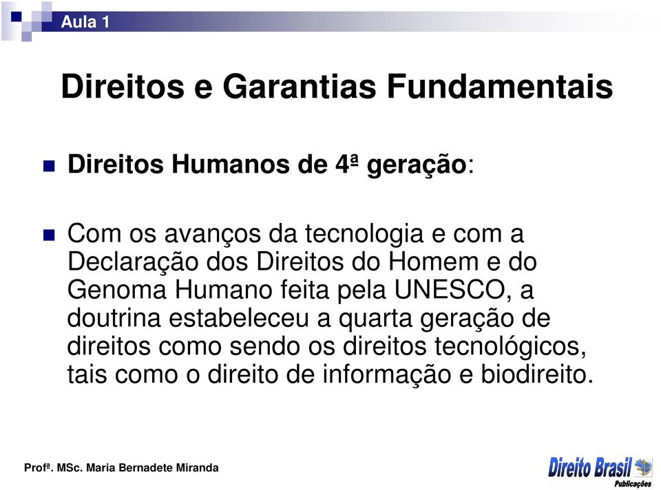 Humano feita pela UNESCO, a doutrina estabeleceu a quarta geração de direitos