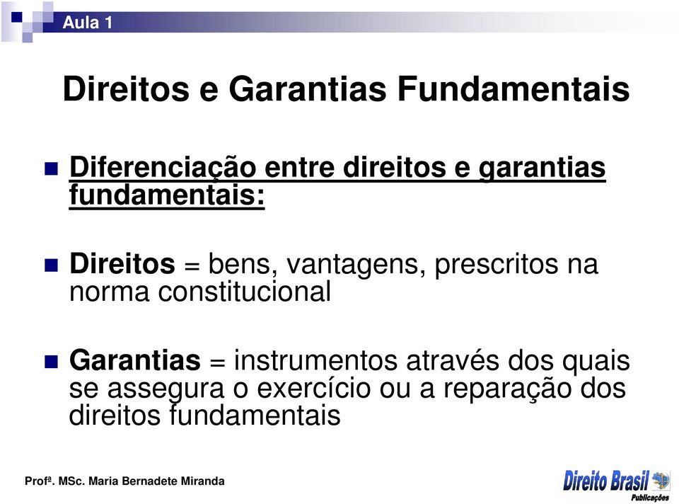 na norma constitucional Garantias = instrumentos através dos