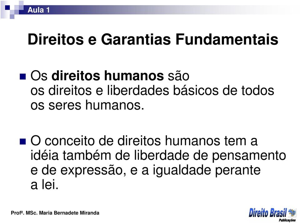 O conceito de direitos humanos tem a idéia também de