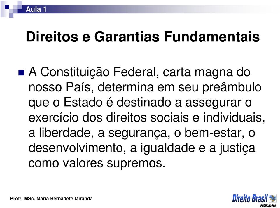 o exercício dos direitos sociais e individuais, a liberdade, a segurança, o