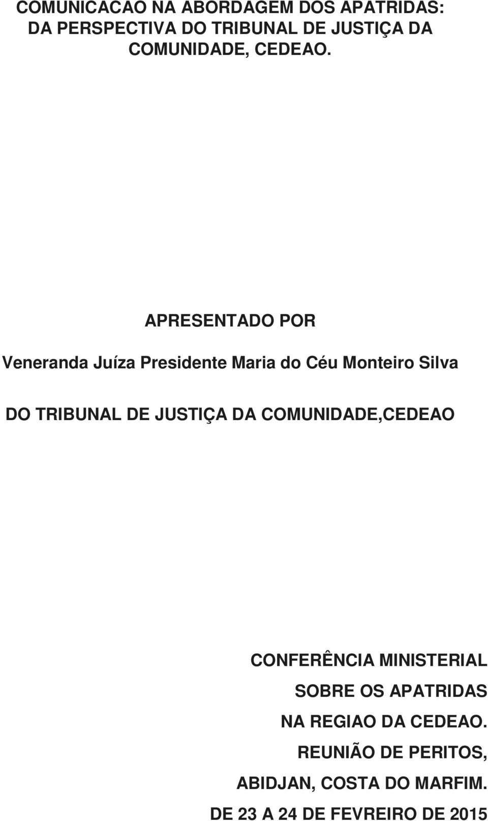 APRESENTADO POR Veneranda Juíza Presidente Maria do Céu Monteiro Silva DO TRIBUNAL DE