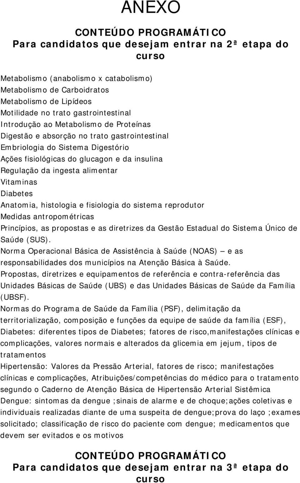 Embriologia do Sistema Digestório Regulação da ingesta alimentar Vitaminas Diabetes Anatomia, histologia e fisiologia do sistema reprodutor