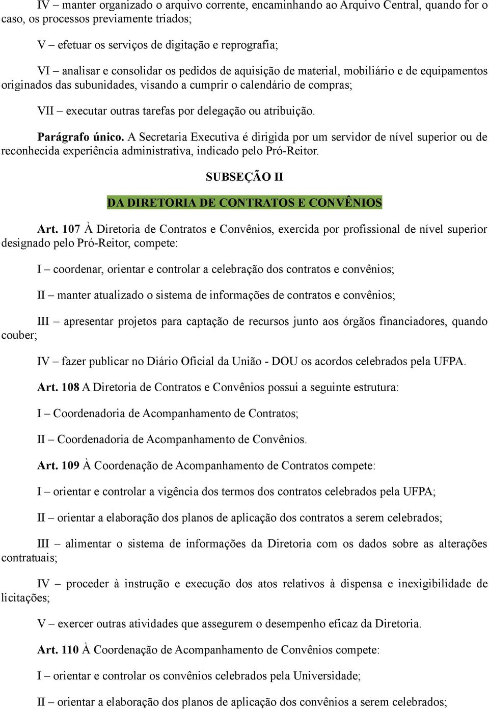 atribuição. Parágrafo único. A Secretaria Executiva é dirigida por um servidor de nível superior ou de reconhecida experiência administrativa, indicado pelo Pró-Reitor.