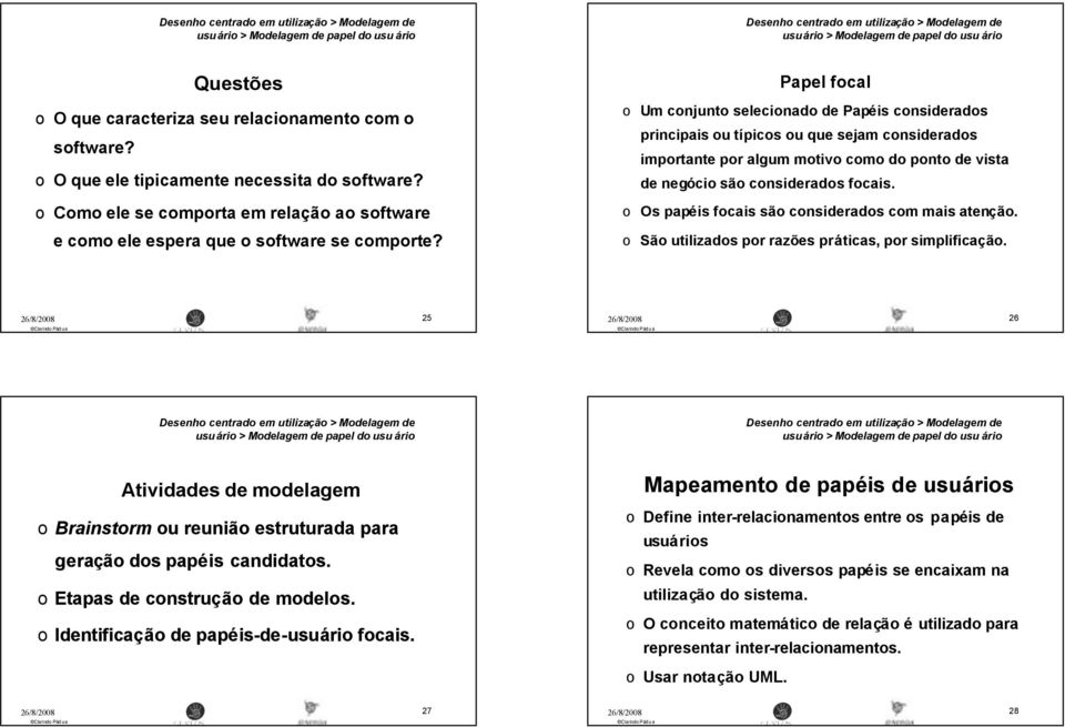 Papel fcal Um cnjunt selecinad de Papéis cnsiderads principais u típics u que sejam cnsiderads imprtante pr algum mtiv cm d pnt de vista de negóci sã cnsiderads fcais.