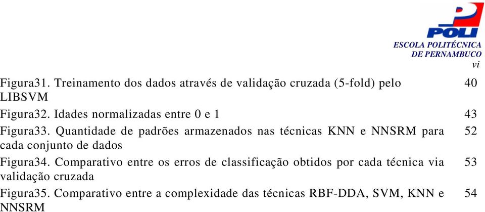 Quantidade de padrões armazenados nas técnicas KNN e NNSRM para 52 cada conjunto de dados Figura34.