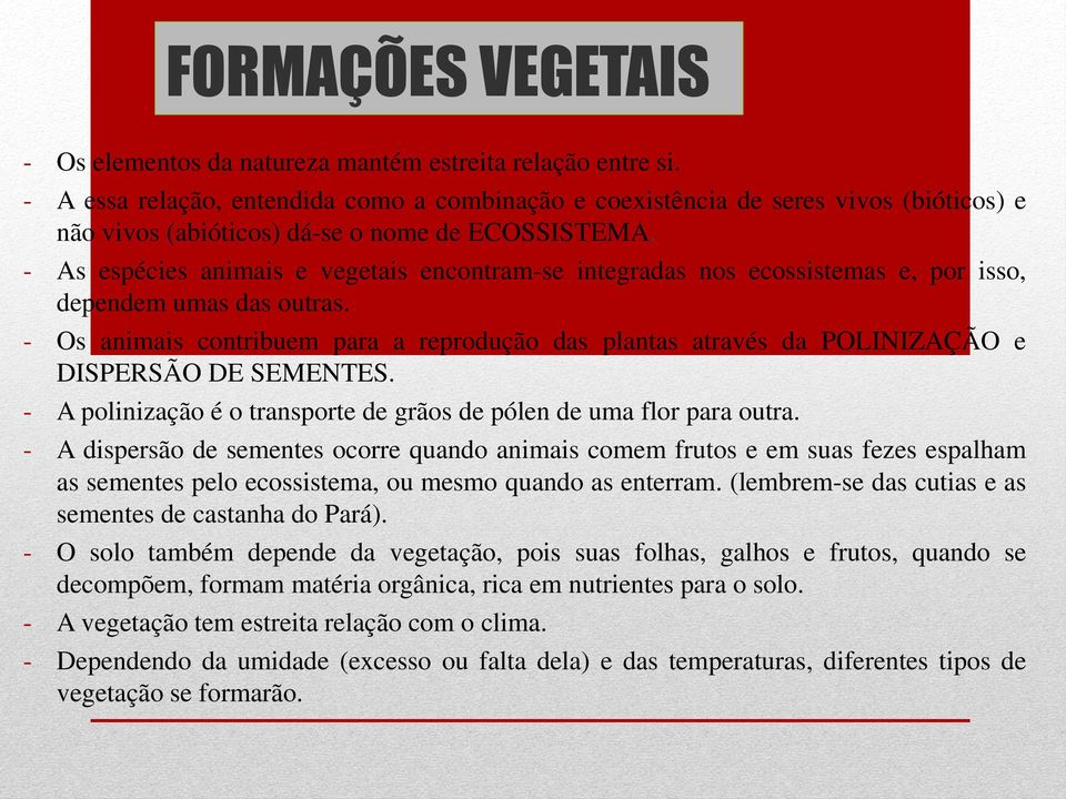 - As espécies animais e vegetais encontram-se integradas nos ecossistemas e, por isso, dependem umas das outras.