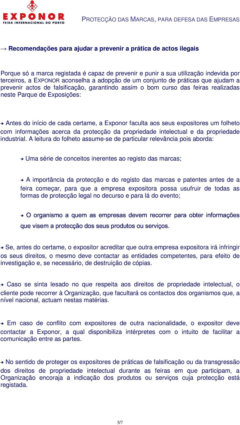 seus expositores um folheto com informações acerca da protecção da propriedade intelectual e da propriedade industrial.