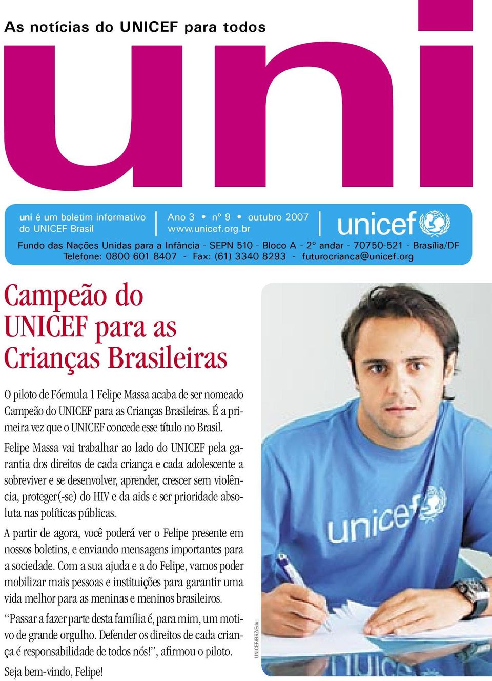 org Campeão do UNICEF para as Crianças Brasileiras O piloto de Fórmula 1 Felipe Massa acaba de ser nomeado Campeão do UNICEF para as Crianças Brasileiras.