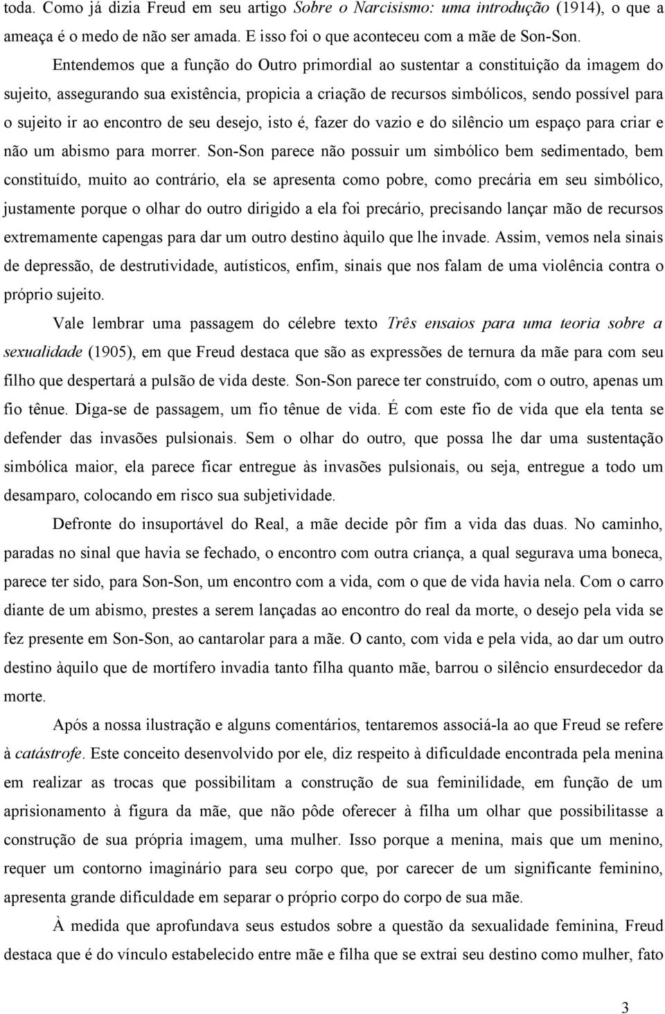 ao encontro de seu desejo, isto é, fazer do vazio e do silêncio um espaço para criar e não um abismo para morrer.