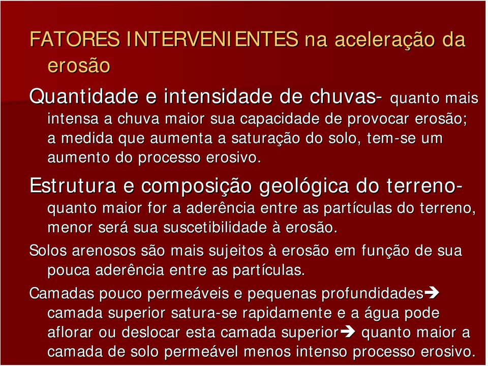 Estrutura e composição geológica gica do terreno- quanto maior for a aderência entre as partículas do terreno, menor será sua suscetibilidade à erosão.