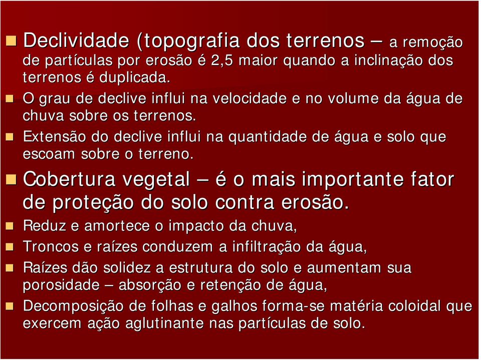 Cobertura vegetal é o mais importante fator de proteção do solo contra erosão.