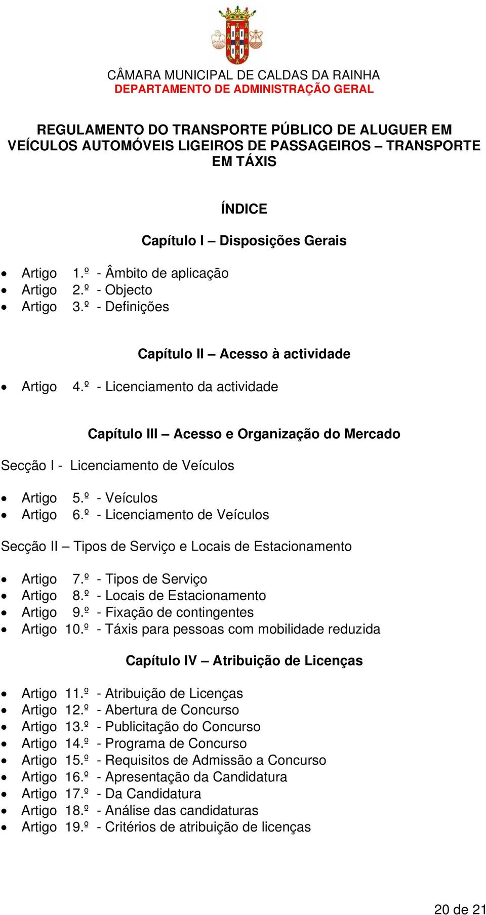 º - Licenciamento da actividade Capítulo III Acesso e Organização do Mercado Secção I - Licenciamento de Veículos Artigo 5.º - Veículos Artigo 6.