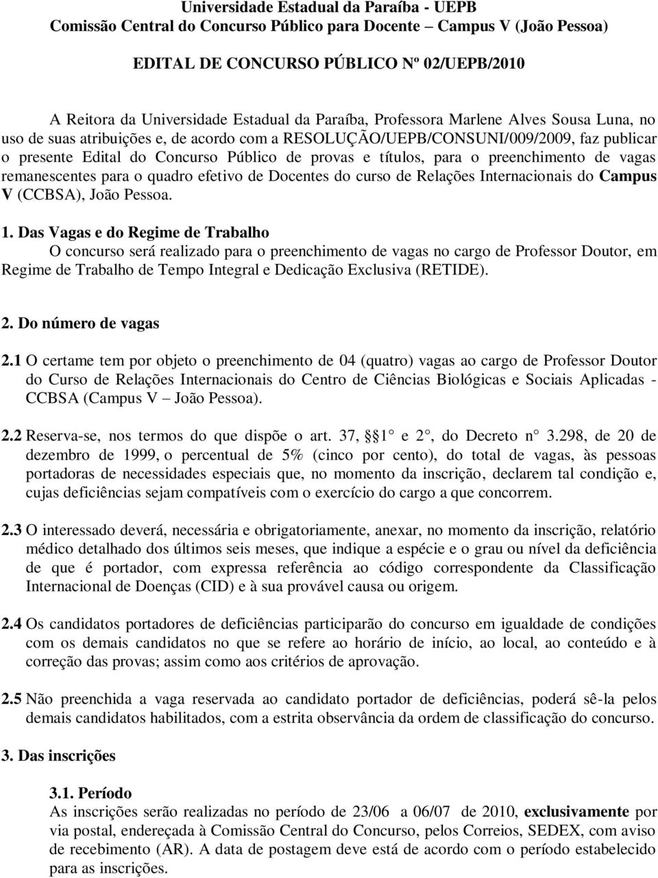 para o preenchimento de vagas remanescentes para o quadro efetivo de Docentes do curso de Relações Internacionais do Campus V (CCBSA), João Pessoa. 1.