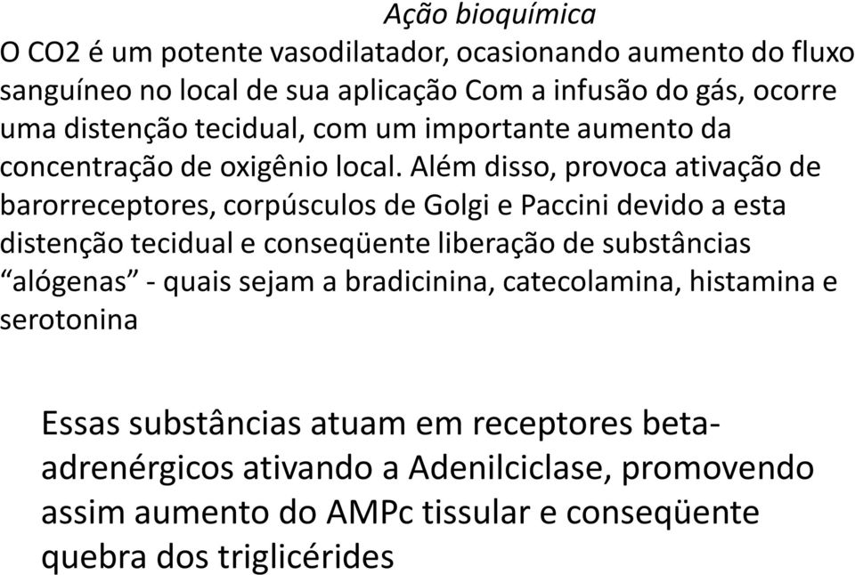 Além disso, provoca ativação de barorreceptores, corpúsculos de Golgi e Paccini devido a esta distenção tecidual e conseqüente liberação de substâncias