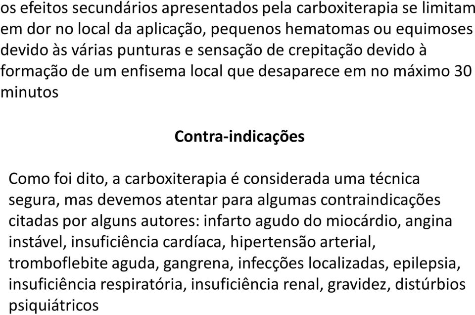 uma técnica segura, mas devemos atentar para algumas contraindicações citadas por alguns autores: infarto agudo do miocárdio, angina instável, insuficiência