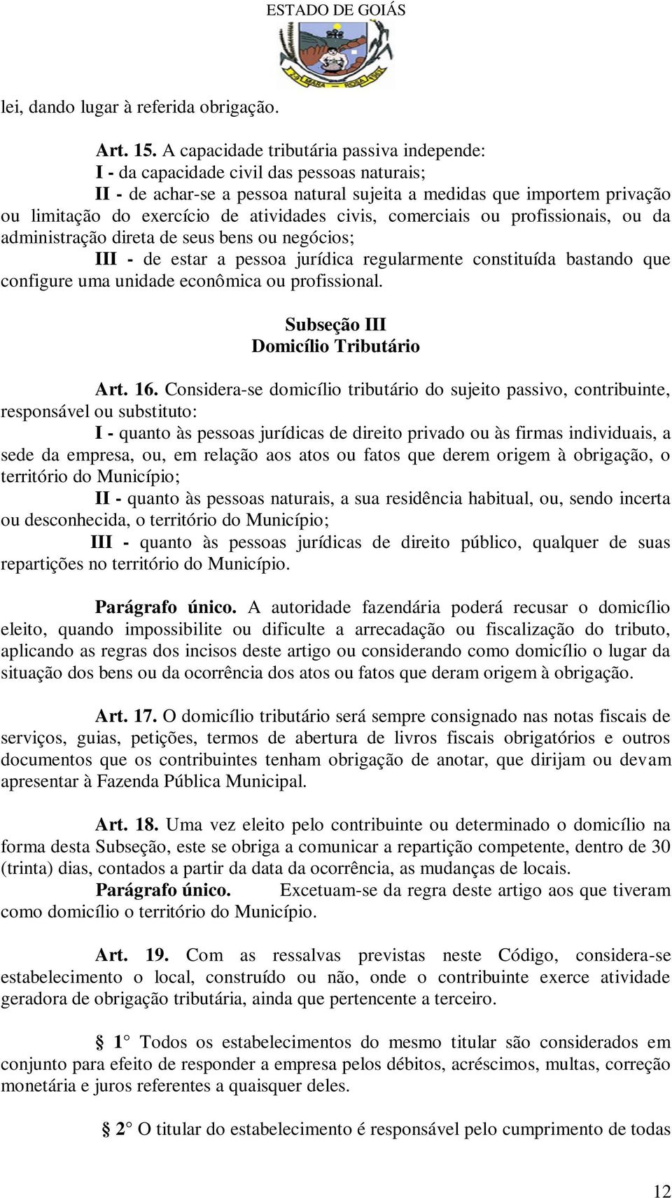 atividades civis, comerciais ou profissionais, ou da administração direta de seus bens ou negócios; III - de estar a pessoa jurídica regularmente constituída bastando que configure uma unidade