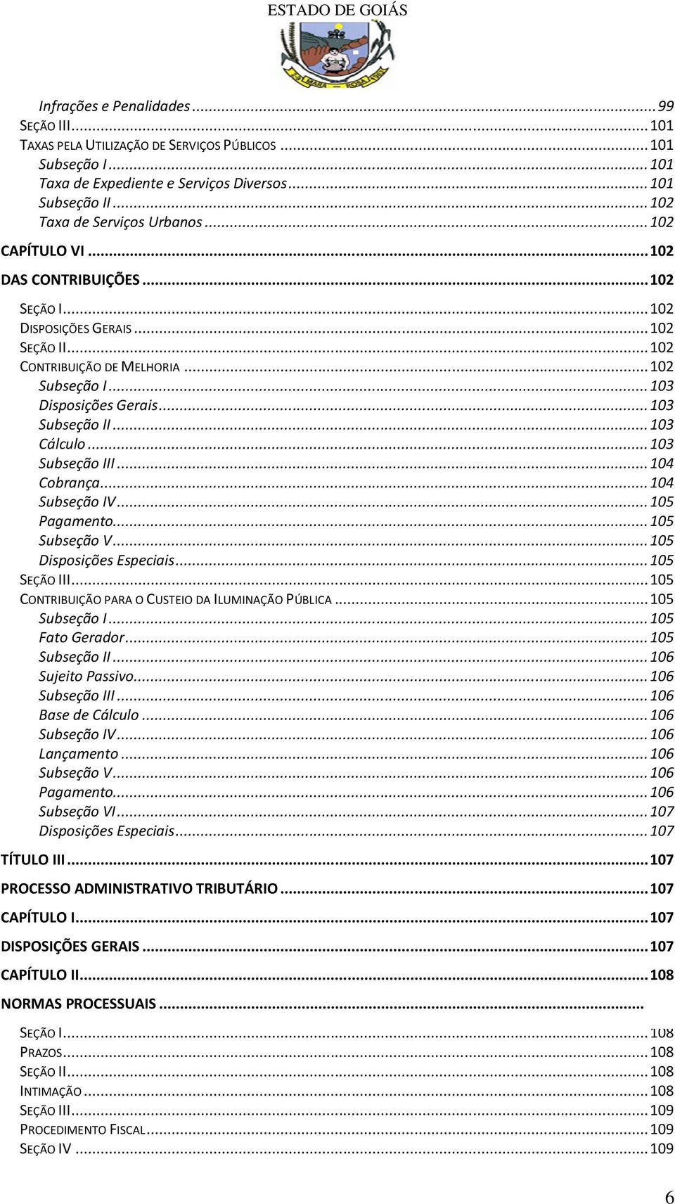 .. 103 Disposições Gerais... 103 Subseção II... 103 Cálculo... 103 Subseção III... 104 Cobrança... 104 Subseção IV... 105 Pagamento... 105 Subseção V... 105 Disposições Especiais... 105 SEÇÃO III.