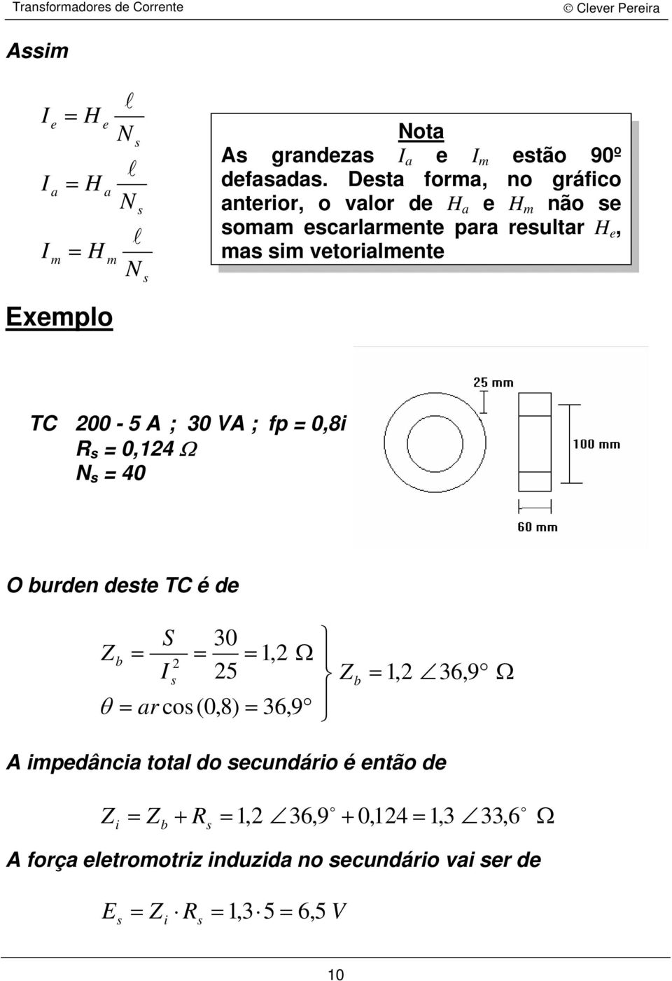 0,8 R 0,124 Ω N 40 O burde dete TC é de S 30 Zb 1,2 Ω 2 25 θ r c(0,8) 36,9 Z b 1,2 36,9 Ω edâc