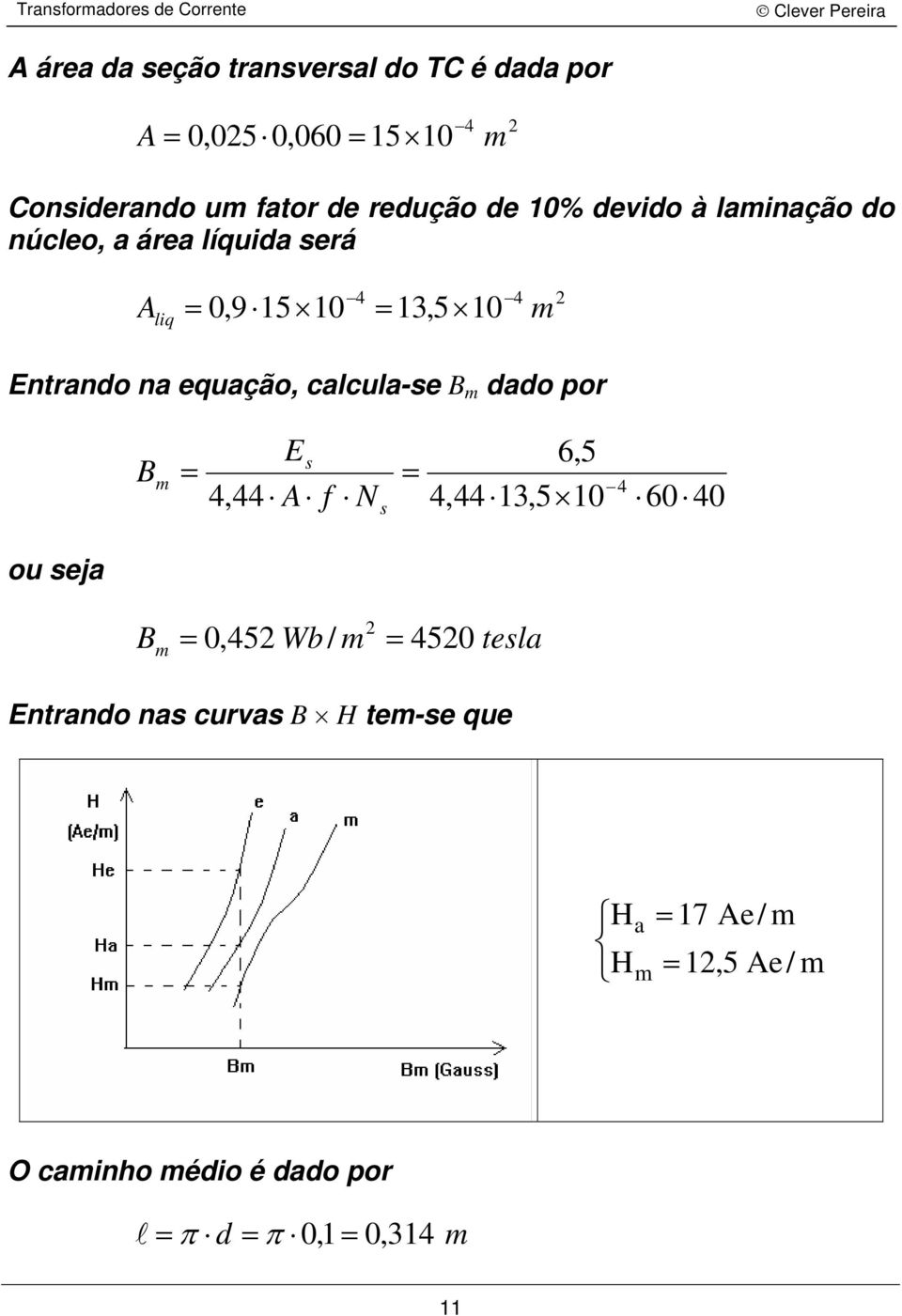 10 Etrd equçã, clcul-e B dd r B E 6,5 4,44 13,5 10 4 4,44 f N 60 40 u ej B 0,452 Wb/