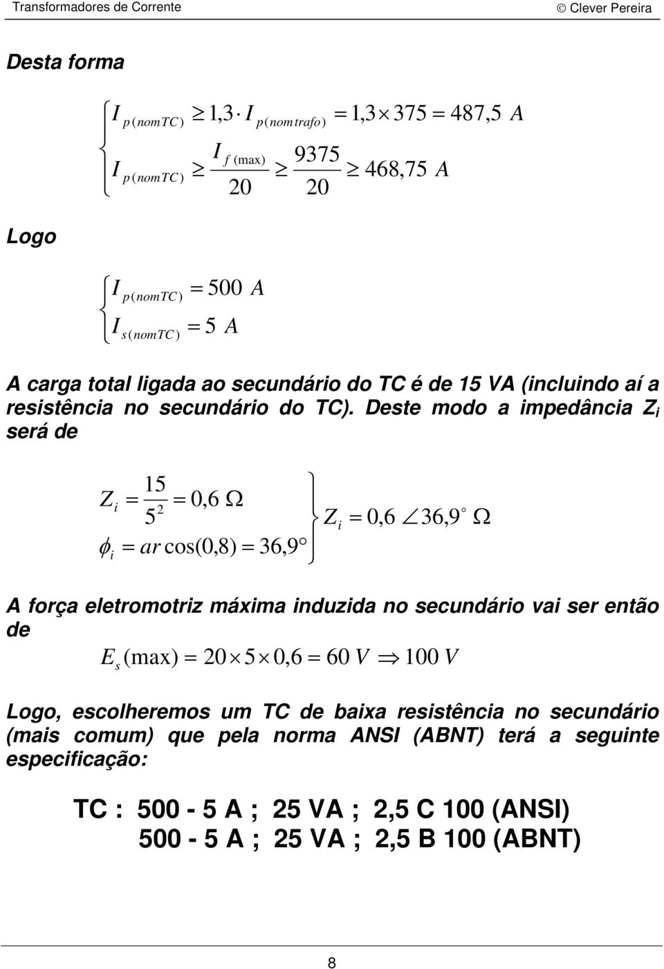 Dete d edâc Z erá de 15 Z 0,6 Ω 2 5 Z φ c(0,8) 36,9 r 0,6 36,9 Ω frç eletrtrz áx duzd ecudár v er etã de E (x) 20 5