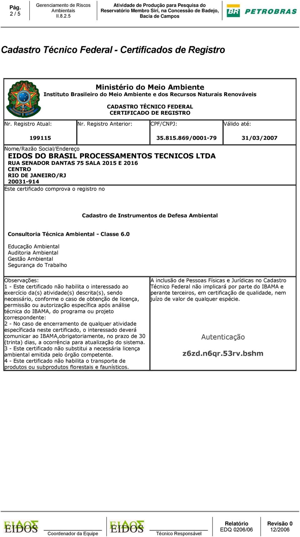 869/0001-79 EIDOS DO BRASIL PROCESSAMENTOS TECNICOS LTDA RUA SENADOR DANTAS