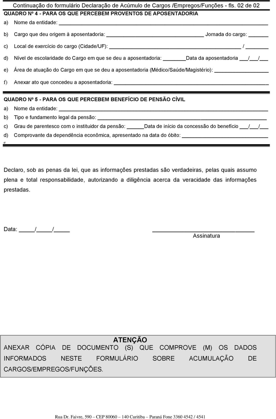 escolaridade do Cargo em que se deu a aposentadoria: Data da aposentadoria / / e) Área de atuação do Cargo em que se deu a aposentadoria (Médico/Saúde/Magistério): f) Anexar ato que concedeu a