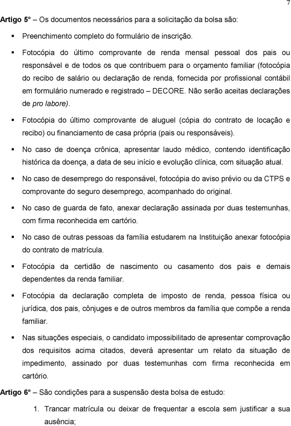 fornecida por profissional contábil em formulário numerado e registrado DECORE. Não serão aceitas declarações de pro labore).