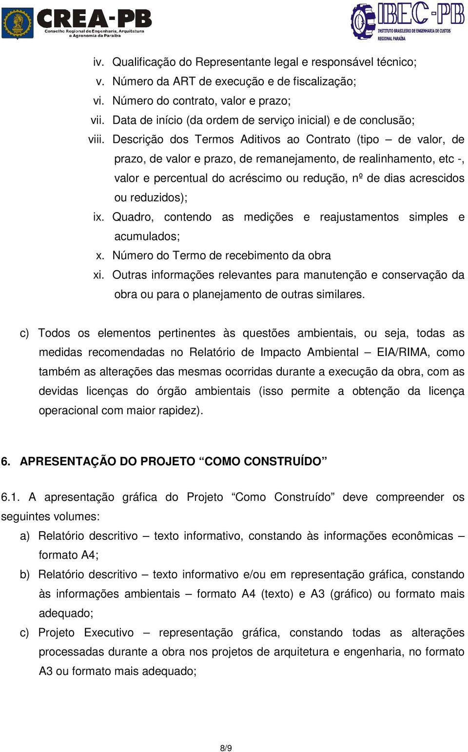 Descrição dos Termos Aditivos ao Contrato (tipo de valor, de prazo, de valor e prazo, de remanejamento, de realinhamento, etc -, valor e percentual do acréscimo ou redução, nº de dias acrescidos ou