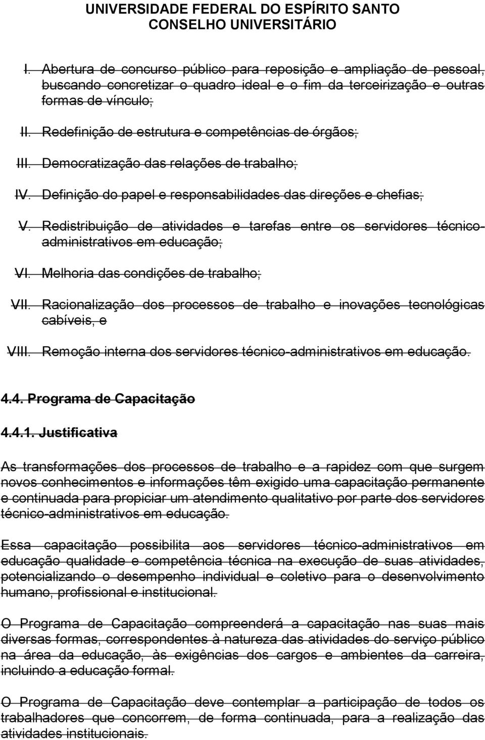 Redistribuição de atividades e tarefas entre os servidores técnicoadministrativos em educação; VI. Melhoria das condições de trabalho; VII.