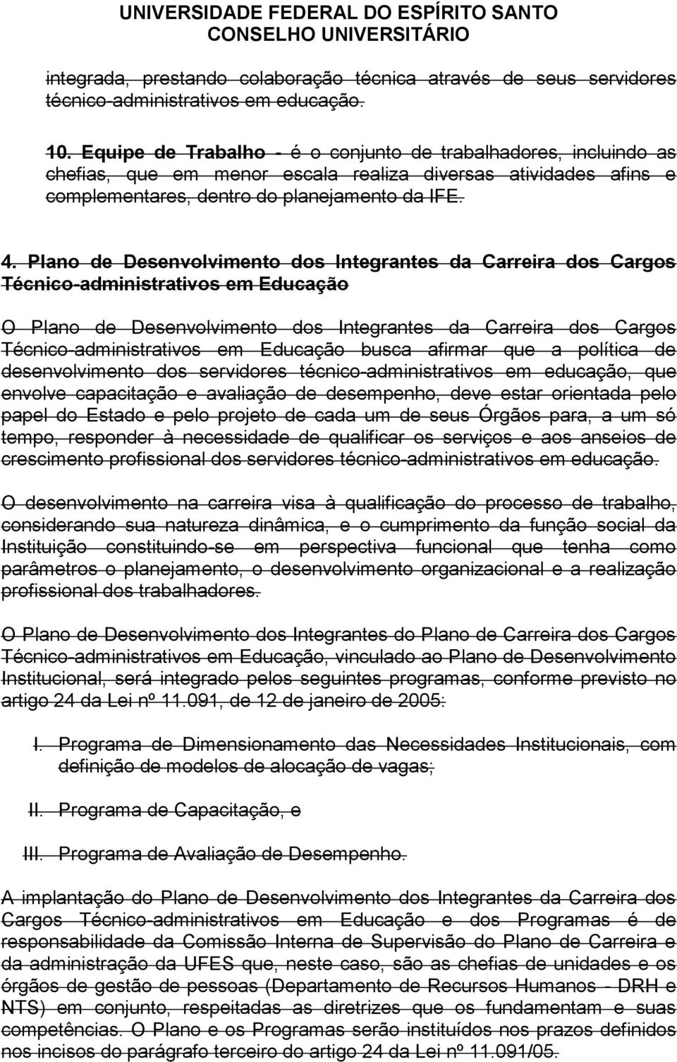 Plano de Desenvolvimento dos Integrantes da Carreira dos Cargos Técnico-administrativos em Educação O Plano de Desenvolvimento dos Integrantes da Carreira dos Cargos Técnico-administrativos em