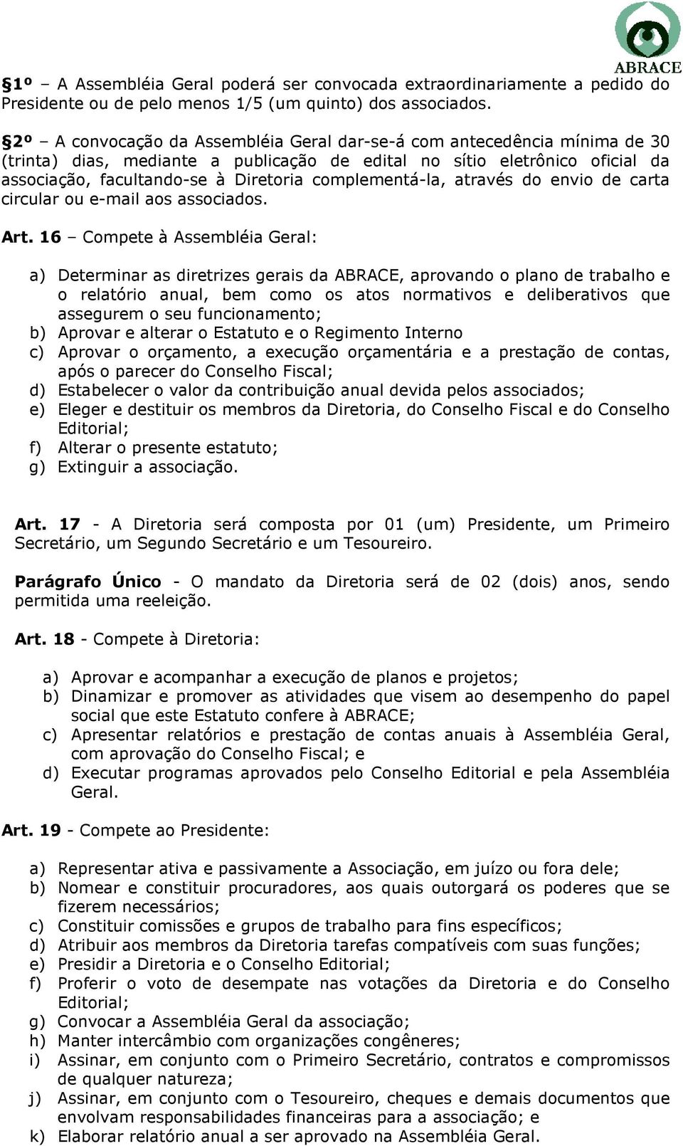 complementá-la, através do envio de carta circular ou e-mail aos associados. Art.