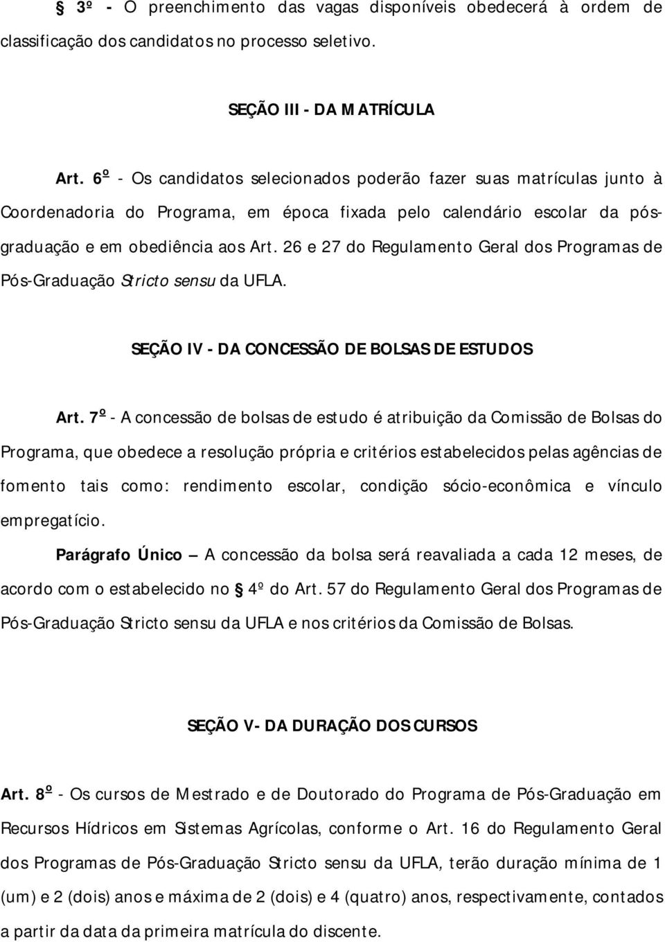 26 e 27 do Regulamento Geral dos Programas de Pós-Graduação Stricto sensu da UFLA. SEÇÃO IV - DA CONCESSÃO DE BOLSAS DE ESTUDOS Art.