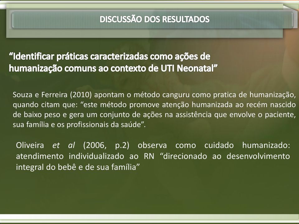 envolve o paciente, sua família e os profissionais da saúde. Oliveira et al (2006, p.