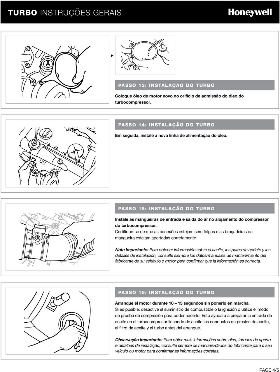 Certifique-se de que as conexões estejam sem folgas e as braçadeiras da mangueira estejam apertadas corretamente.