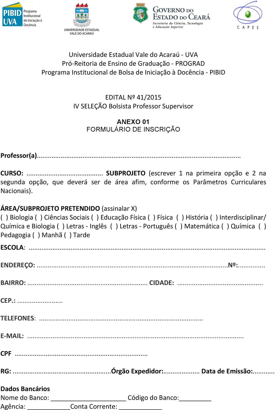 .. SUBPROJETO (escrever 1 na primeira opção e 2 na segunda opção, que deverá ser de área afim, conforme os Parâmetros Curriculares Nacionais).