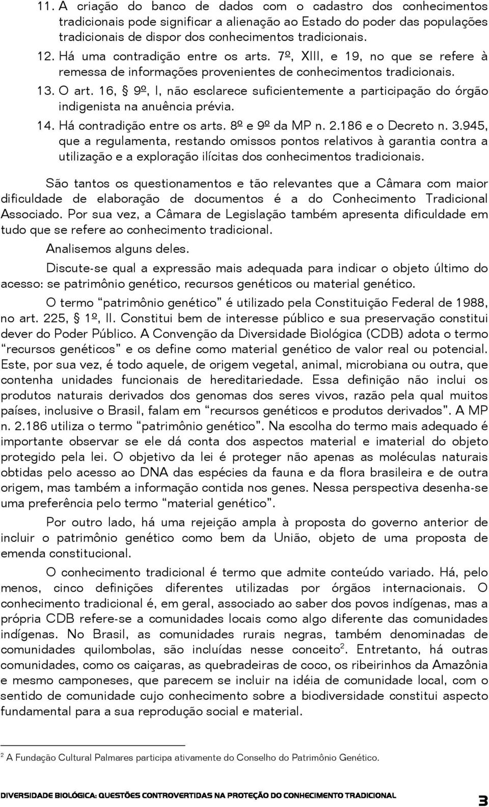 16, 9º, I, não esclarece suficientemente a participação do órgão indigenista na anuência prévia. 14. Há contradição entre os arts. 8º e 9º da MP n. 2.186 e o Decreto n. 3.