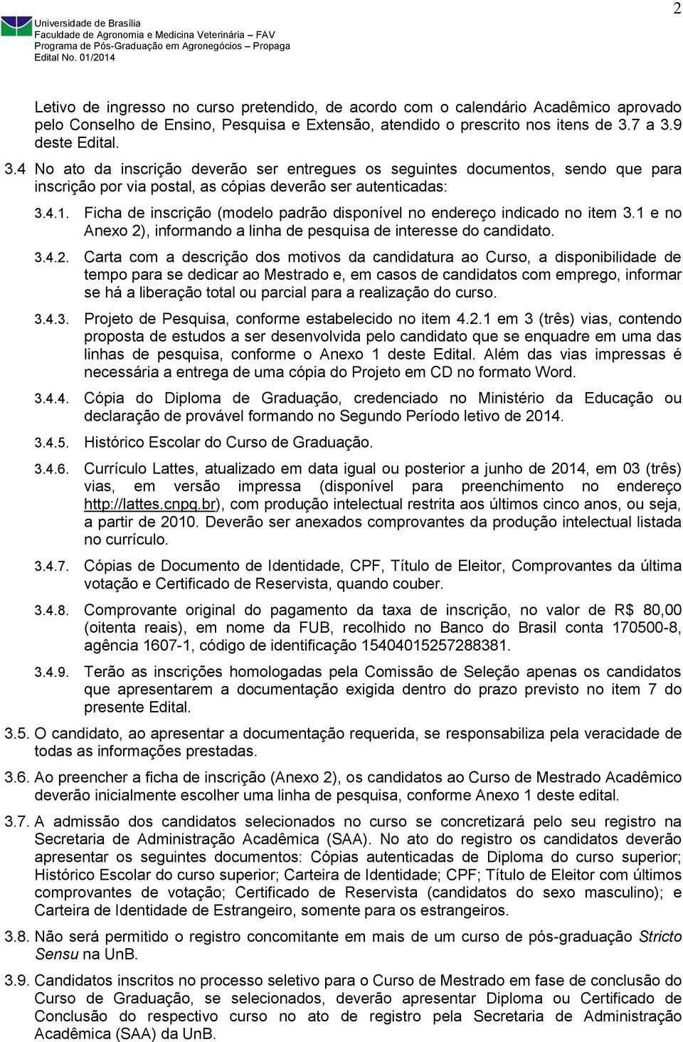 Ficha de inscrição (modelo padrão disponível no endereço indicado no item 3.1 e no Anexo 2)