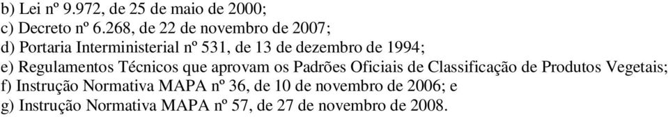 1994; e) Regulamentos Técnicos que aprovam os Padrões Oficiais de Classificação de Produtos