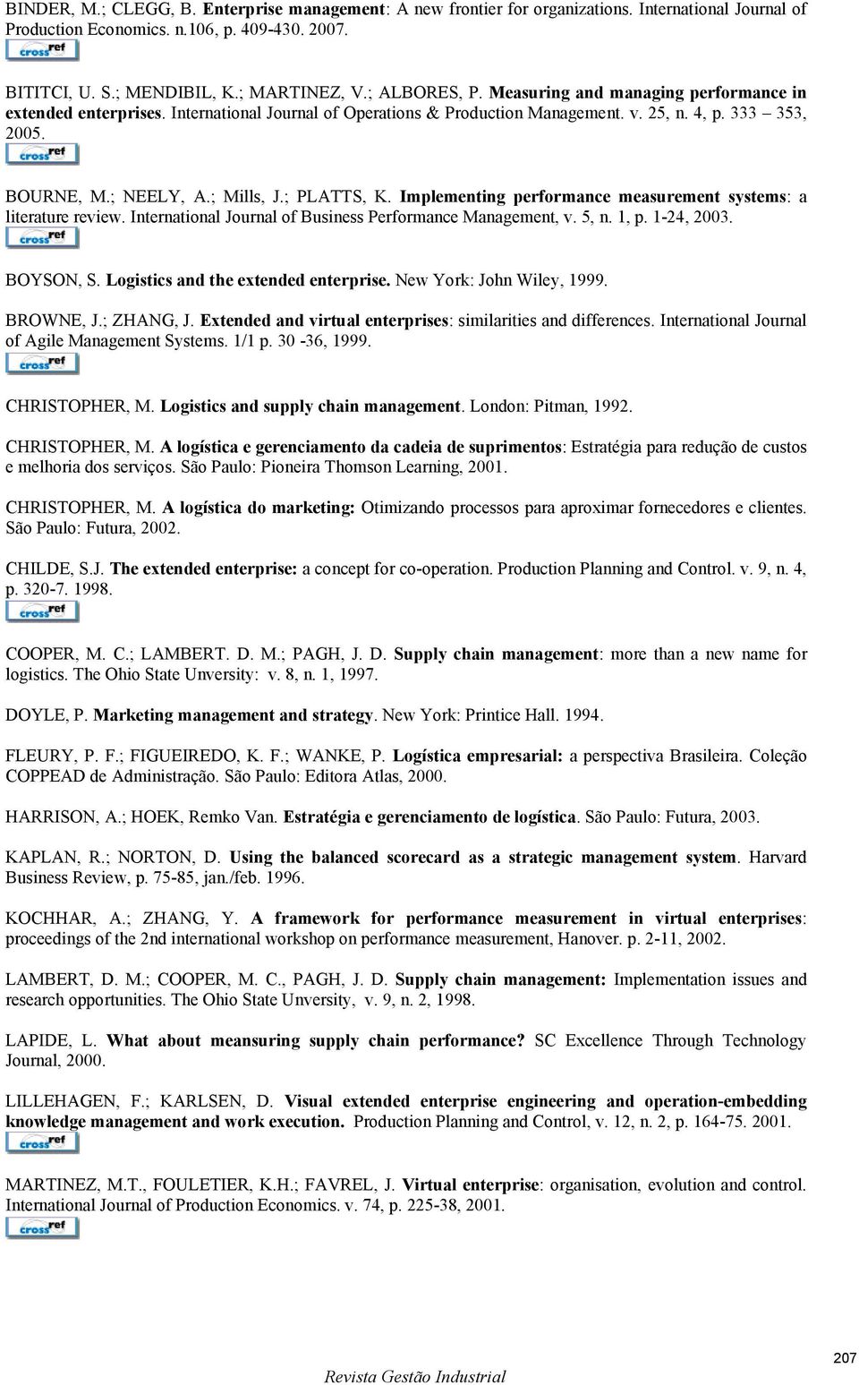 ; PLATTS, K. Implementing performance measurement systems: a literature review. International Journal of Business Performance Management, v. 5, n. 1, p. 1-24, 2003. BOYSON, S.