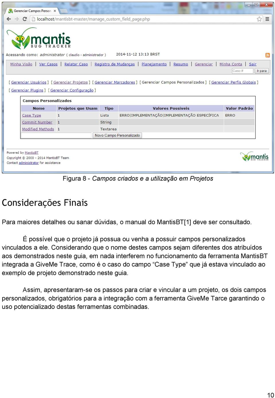 Considerando que o nome destes campos sejam diferentes dos atribuídos aos demonstrados neste guia, em nada interferem no funcionamento da ferramenta MantisBT integrada a GiveMe Trace, como é