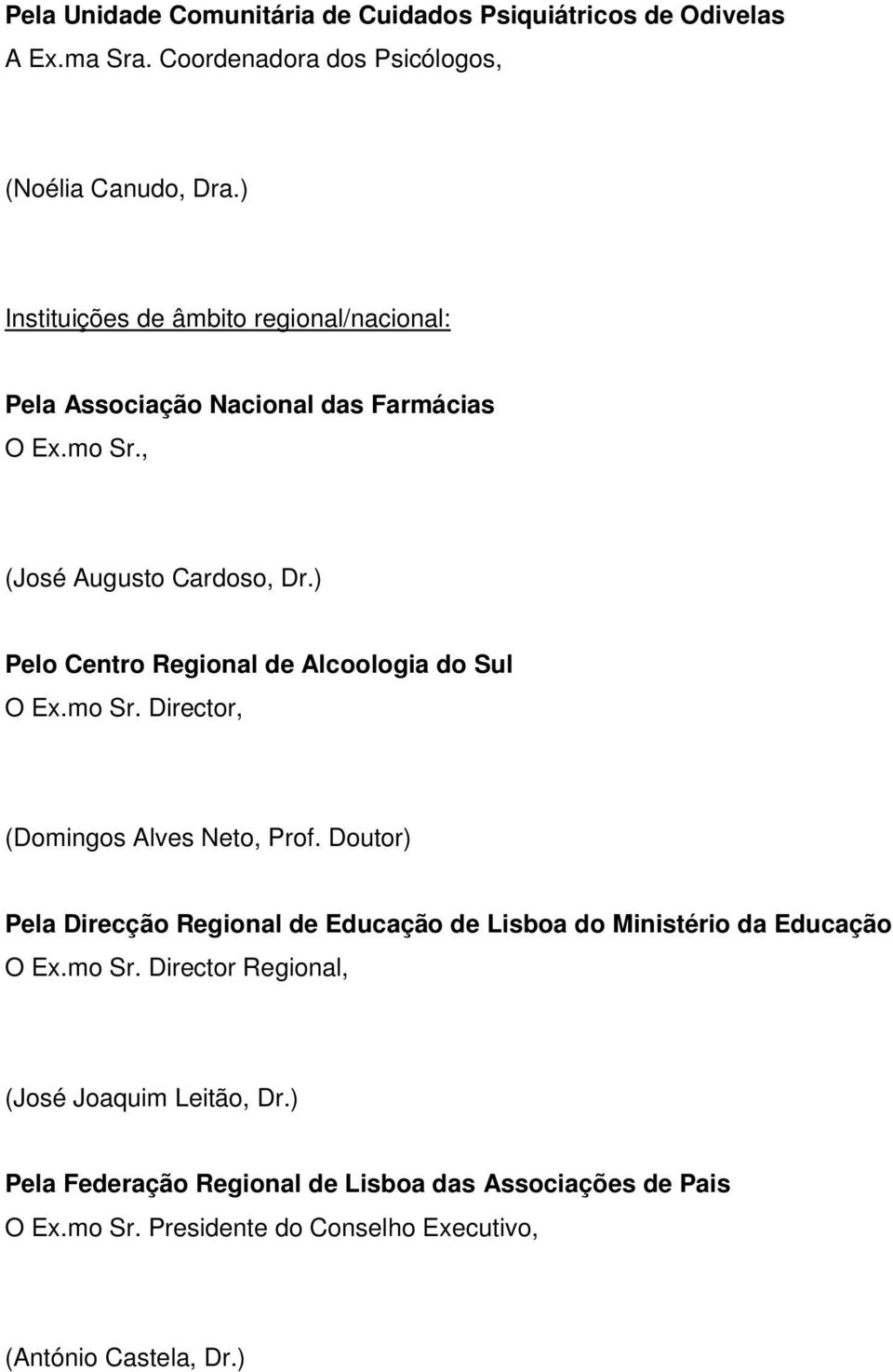 ) Pelo Centro Regional de Alcoologia do Sul O Ex.mo Sr. Director, (Domingos Alves Neto, Prof.