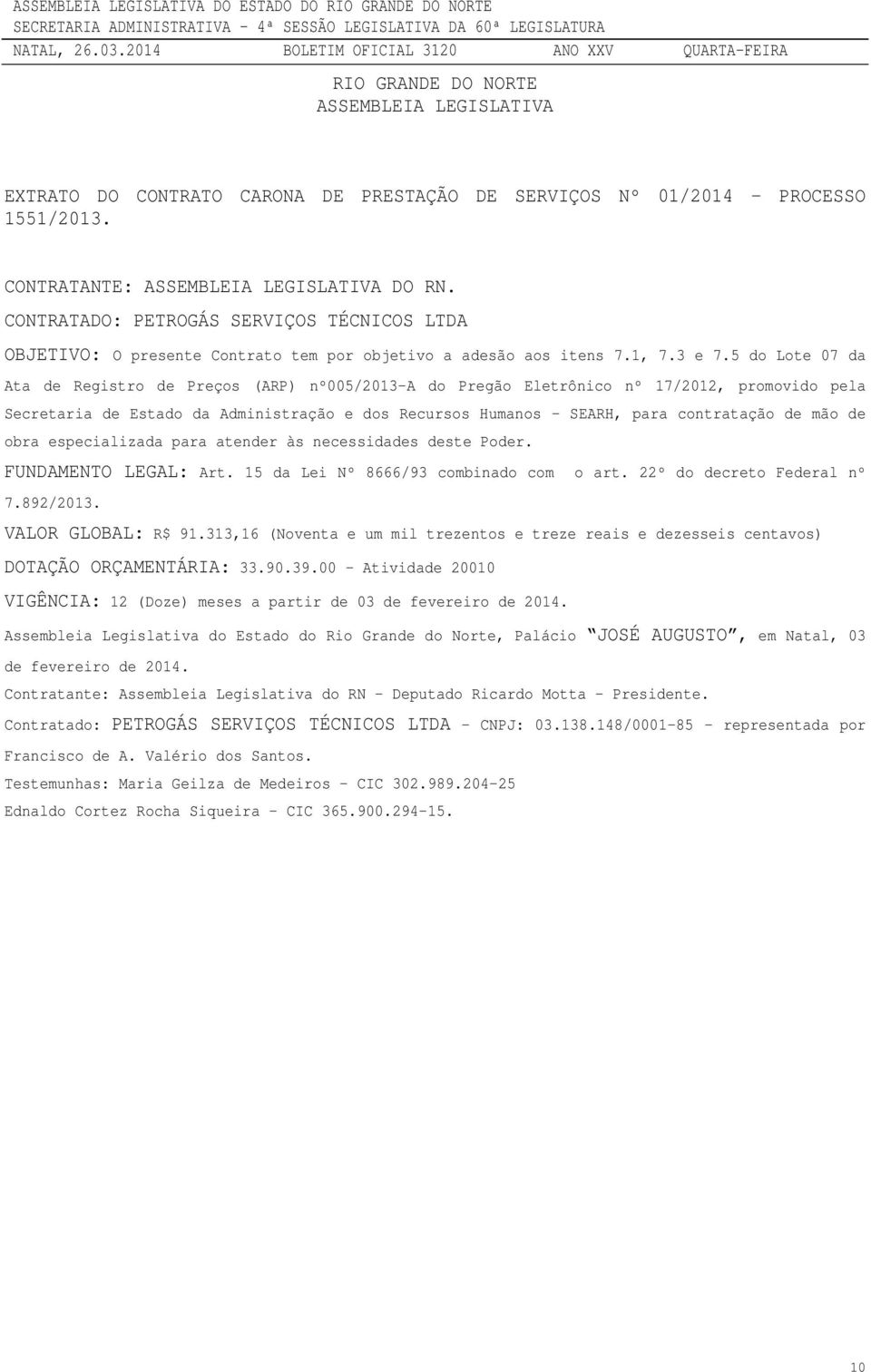 5 do Lote 07 da Ata de Registro de Preços (ARP) nº005/2013-a do Pregão Eletrônico nº 17/2012, promovido pela Secretaria de Estado da Administração e dos Recursos Humanos SEARH, para contratação de