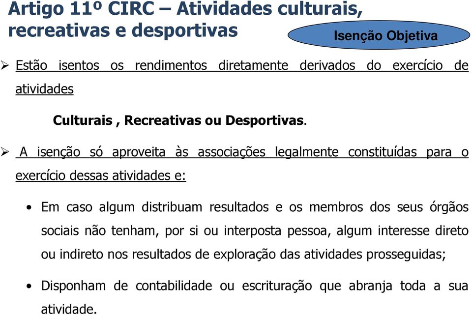 A isenção só aproveita às associações legalmente constituídas para o exercício dessas atividades e: Em caso algum distribuam resultados e os