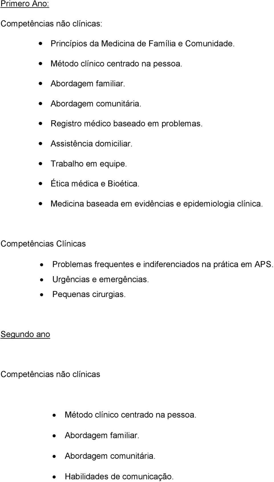 Medicina baseada em evidências e epidemiologia clínica. Competências Clínicas Problemas frequentes e indiferenciados na prática em APS.