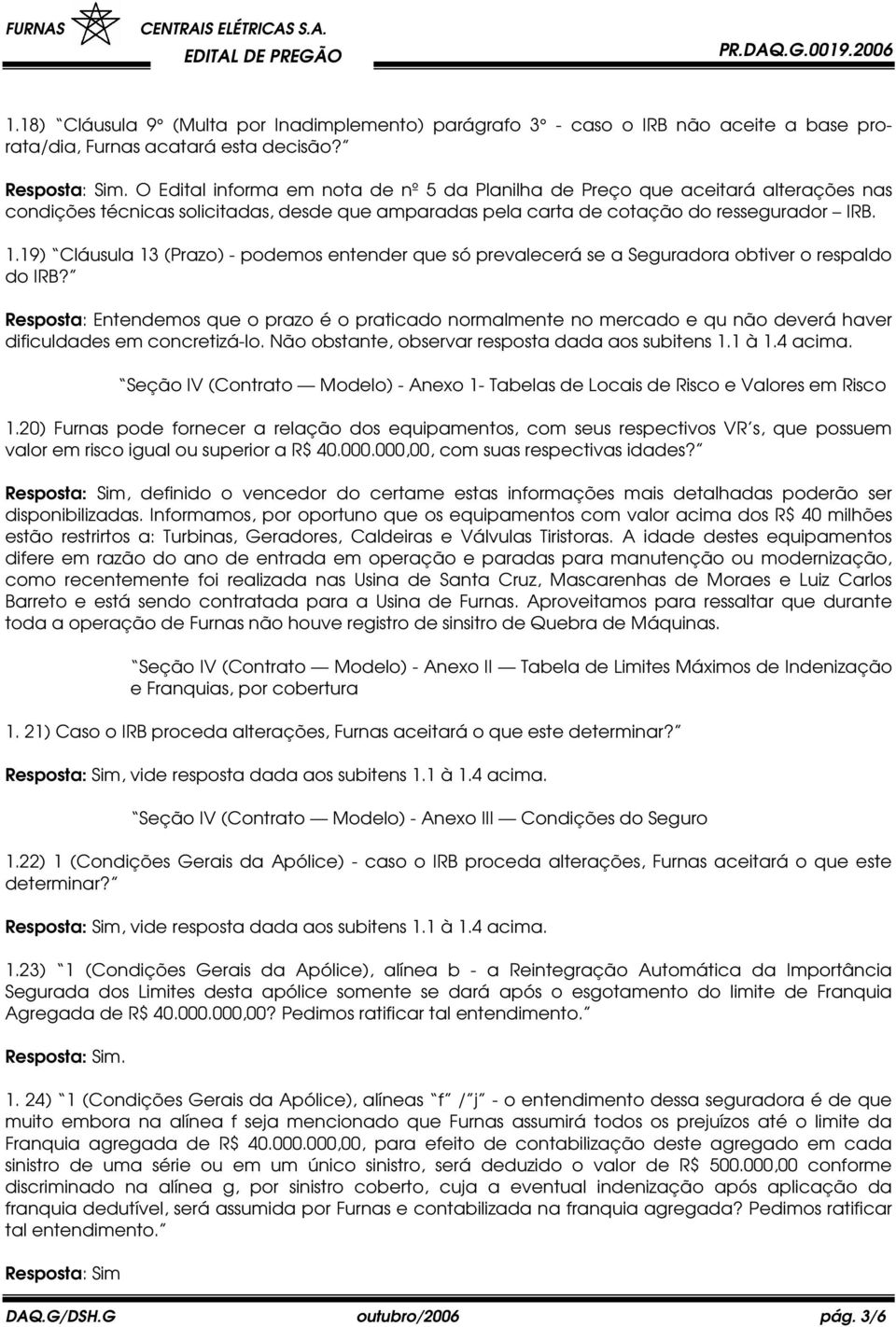 19) Cláusula 13 (Prazo) - podemos entender que só prevalecerá se a Seguradora obtiver o respaldo do IRB?