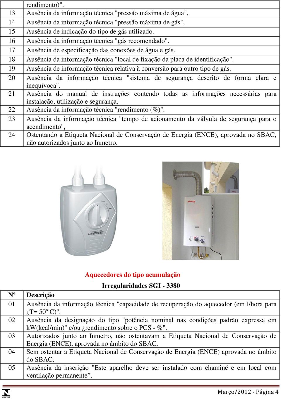 19 Ausência de informação técnica relativa à conversão para outro tipo de gás. 20 Ausência da informação técnica "sistema de segurança descrito de forma clara e inequívoca".